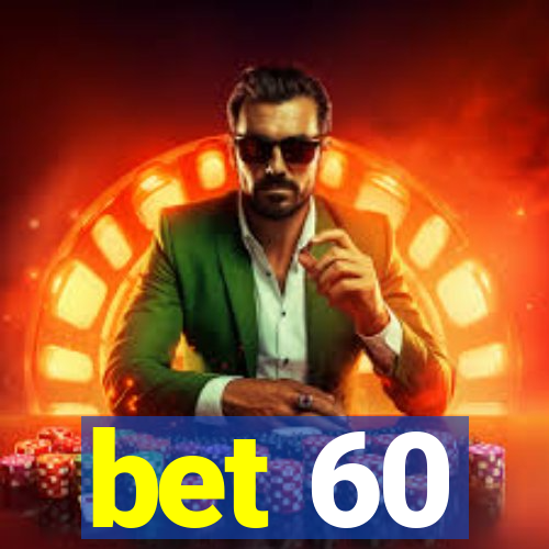 bet 60